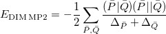\begin{equation} \label{eq516} E_{\ensuremath{\mathrm{DIM\, MP2}}} = -\frac{1}{2}\sum _{\bar{P},\bar{Q}} \frac{ (\bar{P} | \bar{Q}) (\bar{P} || \bar{Q}) }{ \Delta _{\bar{P}} + \Delta _{\bar{Q}} } \end{equation}