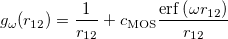 \begin{equation}  g_\omega (r_{12}) = \frac{1}{r_{12} }+c_{\ensuremath{\mathrm{MOS}}} \frac{\ensuremath{\mathrm{erf}}\left( {\omega r_{12} } \right)}{r_{12} } \end{equation}