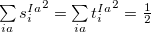$\sum \limits _{ia}{s^{Ia}_ i}^2=\sum \limits _{ia}{t^{Ia}_ i}^2=\frac{1}{2}$