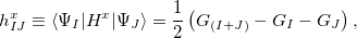 \begin{equation}  h^ x_{IJ}\equiv \langle \Psi _{I} | H^ x | \Psi _{J} \rangle = \frac{1}{2} \left( G_{(I+J)} - G_ I - G_ J \right) \protect \label{eq:Szalay:ExactH}, \end{equation}