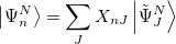 \begin{equation}  \left|\Psi _ n^ N\right> = \sum _ J X_{nJ} \left|\tilde{\Psi }_ J^ N\right> \end{equation}