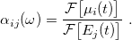 \begin{equation}  \alpha _{ij}(\omega ) = \frac{ \mathcal{F}\bigl [\mu _ i(t)\bigr ] }{ \mathcal{F}\bigl [E_ j(t)\bigr ] } \;  . \end{equation}