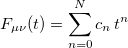 \begin{equation}  F_{\mu \nu } (t)=\sum \limits _{n=0}^ N {c_ n \, } t^ n \end{equation}