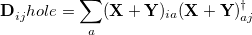 \begin{equation}  \mathbf{D}_{ij}^\ensuremath{\mathrm{}}{hole} = \sum _ a (\mathbf{X}+\mathbf{Y})_{ia} (\mathbf{X}+\mathbf{Y})^\dagger _{aj} \end{equation}
