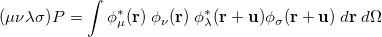 \begin{equation}  (\mu \nu \lambda \sigma )_\ensuremath{\mathrm{}}{P} = \int \phi _\mu ^\ast (\ensuremath{\mathbf{r}})\;  \phi _\nu (\ensuremath{\mathbf{r}})\; \phi _\lambda ^\ast (\ensuremath{\mathbf{r}}+\ensuremath{\mathbf{u}}) \phi _\sigma (\ensuremath{\mathbf{r}}+\ensuremath{\mathbf{u}}) \; d\ensuremath{\mathbf{r}}\; d\Omega \end{equation}