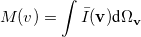 \begin{equation}  M(v) = \int \bar{I}(\ensuremath{\mathbf{v}}) \mbox{d}\Omega _{\ensuremath{\mathbf{v}}} \end{equation}