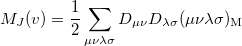 \begin{equation}  M_ J(v) = \frac{1}{2}\sum \limits _{\mu \nu \lambda \sigma } D_{\mu \nu } D_{\lambda \sigma }(\mu \nu \lambda \sigma )_{\ensuremath{\mathrm{M}}} \end{equation}