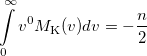\begin{equation}  \int \limits _0^\infty v^0 M_{\ensuremath{\mathrm{K}}}(v) dv = -\frac{n}{2} \end{equation}
