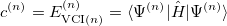 \begin{equation} \label{eq:VCI} c^{(n)} = E^{(n)}_{\ensuremath{\mathrm{VCI}}(n)} = \langle \Psi ^{(n)} | \hat{H} | \Psi ^{(n)} \rangle \end{equation}