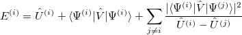 \begin{equation}  \label{eq:VPT2} E^{(i)} = \hat{U}^{(i)} + \langle \Psi ^{(i)} | \hat{V} | \Psi ^{(i)} \rangle + \sum _{j\neq i } \frac{|\langle \Psi ^{(i)}|\hat{V}|\Psi ^{(j)}\rangle |^2}{ \hat{U}^{(i)} - \hat{U}^{(j)}} \end{equation}