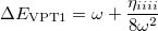 \begin{equation}  \Delta E_{\ensuremath{\mathrm{VPT}}1} = \omega + \frac{\eta _{iiii} }{8{\omega }^2} \end{equation}