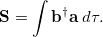 \begin{equation}  \ensuremath{\mathbf{S}} = \int \ensuremath{\mathbf{b}}^{\dagger }\ensuremath{\mathbf{a}} \  d\tau . \end{equation}
