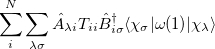 $\displaystyle  \sum ^{N}_{i}\sum _{\lambda \sigma } \hat{A}_{\lambda i} T_{ii} \hat{B}^{\dagger }_{i \sigma } \ensuremath{\langle }\chi _{\sigma }|\omega (1)|\chi _{\lambda }\ensuremath{\rangle }\nonumber  $