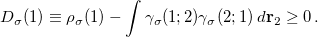 \begin{equation}  \label{eq:non-idempotent1} D_{\sigma }(1)\equiv {\rho }_{\sigma }(1)-\int \gamma _{\sigma }(1;2)\gamma _{\sigma }(2;1)\:  d{\mathbf{r}_{2}} \geq 0\, . \end{equation}