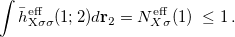 \begin{equation} \label{eq:BR-auxiliary} \int {\bar{h}}_{{\mathrm{X}}\sigma \sigma }^{\mathrm{eff}}(1;2)d{\mathbf{r}_{2}} =N_{X\sigma }^{\mathrm{eff}}(1)\; \leq 1\, . \end{equation}