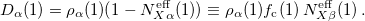 \begin{equation} \label{eq:non-idempotent1-1} D_{\alpha }(1)={\rho }_{\alpha }(1)(1-N_{X\alpha }^{\mathrm{eff}}(1)) \equiv {\rho }_{\alpha }(1)f_{\mathrm{c}}(1)\,  N_{X\beta }^{\mathrm{eff}}(1)\, . \end{equation}
