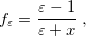 \begin{equation} \label{eq:f_ epsilon} f_\varepsilon = \frac{\varepsilon -1}{\varepsilon +x} \;  , \end{equation}