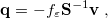 \begin{equation} \label{eq:C-PCM} \mathbf{q} = -f_\varepsilon \mathbf{S}^{-1}\mathbf{v} \;  , \end{equation}