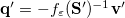 $\mathbf{q}’ = -f_\varepsilon (\mathbf{S}’)^{-1}\mathbf{v}’$