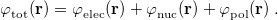 \begin{equation}  \label{eq:phi} \varphi _{\rm tot}^{}(\mathbf{r}) = \varphi ^{}_{\rm elec}(\mathbf{r}) + \varphi ^{}_{\rm nuc}(\mathbf{r}) + \varphi ^{}_{\rm pol}(\mathbf{r})\; . \end{equation}