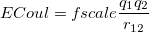 \begin{equation} \label{eq:ECoul} E_\ensuremath{\mathrm{}}{Coul} = f_\ensuremath{\mathrm{}}{scale} \frac{q_1 q_2}{r_{12}} \end{equation}