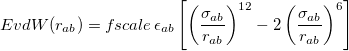 \begin{equation}  E_\ensuremath{\mathrm{}}{vdW}(r_{ab}) = f_\ensuremath{\mathrm{}}{scale} \,  \epsilon _{ab} \left[ \left(\frac{\sigma _{ab}}{r_{ab}}\right)^{12} - 2\left(\frac{\sigma _{ab}}{r_{ab}}\right)^6 \right] \end{equation}