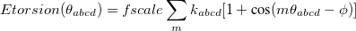 \begin{equation}  E_\ensuremath{\mathrm{}}{torsion}(\theta _{abcd}) = f_\ensuremath{\mathrm{}}{scale} \sum _ m k_{abcd} [1 + \mbox{cos}(m \theta _{abcd} - \phi )] \end{equation}