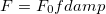 \begin{equation} \label{eq:pol_ damp_1} F = F_0 f^\ensuremath{\mathrm{}}{damp} \end{equation}