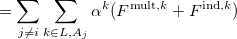 $\displaystyle  = \sum _{j\neq i} \sum _{k \in L,A_ j} \alpha ^ k ( F^{\ensuremath{\mathrm{mult}},k} + F^{\ensuremath{\mathrm{ind}},k} )  $