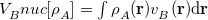 $V_{B}^\ensuremath{\mathrm{}}{nuc}[\rho _{A}^{}] = \int \rho _{A}^{}(\mathbf{r})v_{B}^{}(\mathbf{r})\mathrm{d}\mathbf{r}$