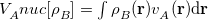 $V_{A}^\ensuremath{\mathrm{}}{nuc}[\rho _{B}^{}] = \int \rho _{B}^{}(\mathbf{r})v_{A}^{}(\mathbf{r})\mathrm{d}\mathbf{r}$