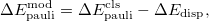 \begin{equation}  \Delta E_{\mathrm{pauli}}^{\mathrm{mod}} = \Delta E_{\mathrm{pauli}}^{\mathrm{cls}} - \Delta E_{\mathrm{disp}}, \end{equation}
