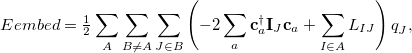 \begin{equation} \label{eq:E_ QMMM} E_\ensuremath{\mathrm{}}{embed} = \tfrac {1}{2} \sum _ A \sum _{B\neq A} \sum _{J\in B} \left( -2 \sum _ a \mathbf{c}_ a^\dagger \mathbf{I}_ J \mathbf{c}_ a + \sum _{I \in A} L_{IJ} \right) q_ J^{} , \end{equation}