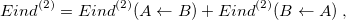 \begin{equation} \label{eq:E(2)_ ind} E_\ensuremath{\mathrm{}}{ind}^{(2)} = E_\ensuremath{\mathrm{}}{ind}^{(2)}(A \leftarrow B) + E_\ensuremath{\mathrm{}}{ind}^{(2)}(B \leftarrow A) \;  , \end{equation}