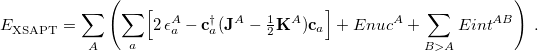 \begin{equation} \label{eq:XSAPT_ total_ E} E^{}_{\rm XSAPT} = \sum _ A \left( \sum _ a \Bigl [ 2\, \epsilon _ a^ A - \mathbf{c}_ a^\dagger ( \mathbf{J}^ A - \tfrac {1}{2}\mathbf{K}^ A)\mathbf{c}_ a\Bigr ] + E_\ensuremath{\mathrm{}}{nuc}^ A + \sum _{B>A} E_\ensuremath{\mathrm{}}{int}^{AB} \right) \;  . \end{equation}