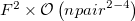 $F^2 \times \mathcal{O}\left(n_\ensuremath{\mathrm{}}{pair}^{2-4}\right)$