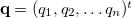 $\ensuremath{\mathbf{q}} = (q_1,q_2,\ldots q_ n)^ t$