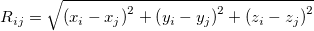 \begin{equation}  R_{ij} =\sqrt {\left( {x_ i -x_ j } \right)^2+\left( {y_ i -y_ j } \right)^2+\left( {z_ i -z_ j } \right)^2} \end{equation}