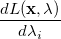 $\displaystyle \frac{dL(\ensuremath{\mathbf{x}},\lambda )}{d\lambda _ i}  $