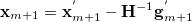\begin{equation}  \ensuremath{\mathbf{x}}_{m+1} = \ensuremath{\mathbf{x}}_{m+1}^{'} - \ensuremath{\mathbf{H}}^{-1} \ensuremath{\mathbf{g}}_{m+1}^{'} \end{equation}