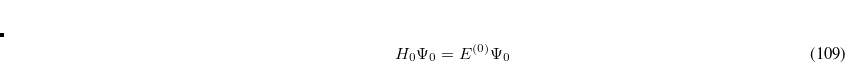 \begin{equation}  \label{eq504} H_0 \Psi ^{(1)}+V\Psi _0 =E^{(0)}\Psi ^{(1)}+E^{(1)}\Psi _0 \end{equation}