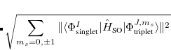 $\displaystyle \label{eqn:soc_ const} \langle \Phi ^ I_{\textrm{triplet}}|{\hat{H}_{\textrm{SO}}|}\Phi ^ J_{\textrm{triplet}}\rangle  $